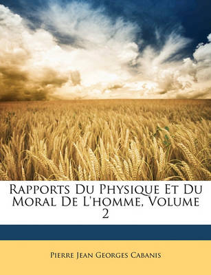 Book cover for Rapports Du Physique Et Du Moral de L'Homme, Volume 2