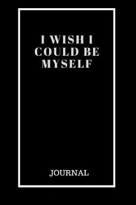 Book cover for I Wish I Could Be Myself