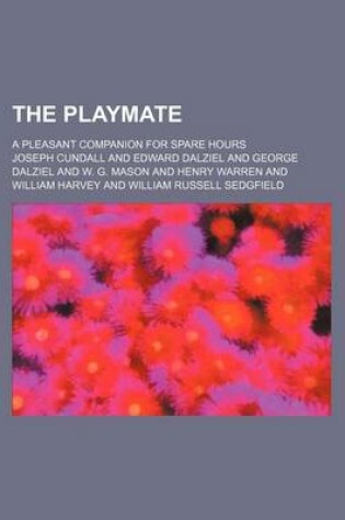 Cover of The Playmate; A Pleasant Companion for Spare Hours