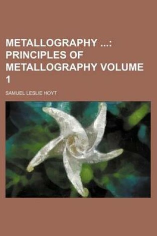 Cover of Metallography Volume 1; Principles of Metallography