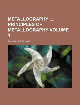 Book cover for Metallography Volume 1; Principles of Metallography