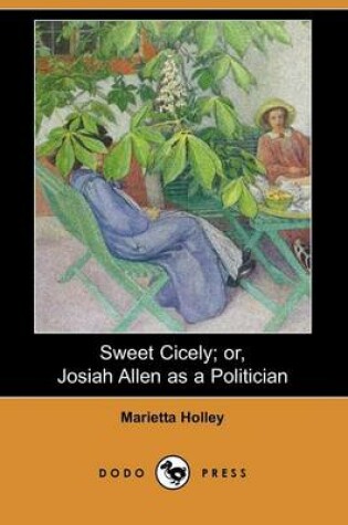 Cover of Sweet Cicely; Or, Josiah Allen as a Politician (Dodo Press)