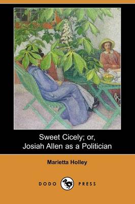 Book cover for Sweet Cicely; Or, Josiah Allen as a Politician (Dodo Press)