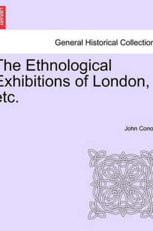 Cover of The Ethnological Exhibitions of London, Etc.