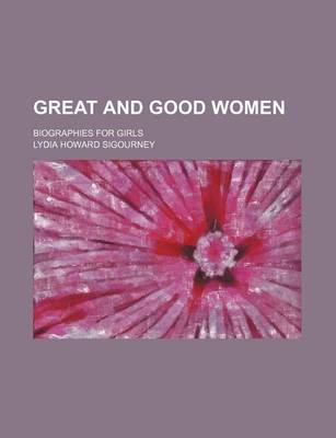 Book cover for Great and Good Women; Biographies for Girls