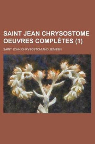 Cover of Saint Jean Chrysostome Oeuvres Completes (1 )