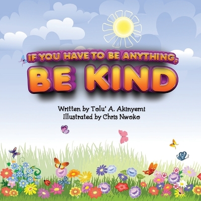 Book cover for If You Have To Be Anything, Be Kind
