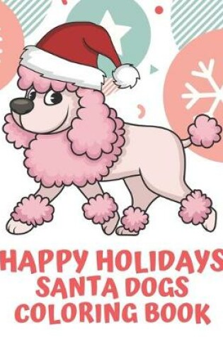 Cover of Happy Holidays Santa Dogs Coloring Book