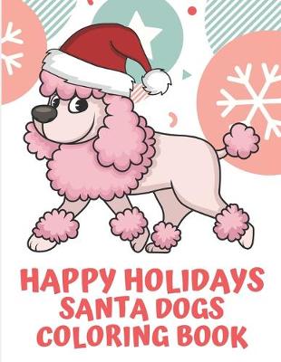 Book cover for Happy Holidays Santa Dogs Coloring Book