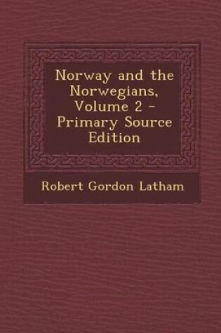 Cover of Norway and the Norwegians, Volume 2 - Primary Source Edition