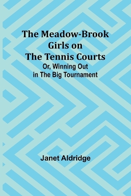 Book cover for The Meadow-Brook Girls on the Tennis Courts; Or, Winning Out in the Big Tournament