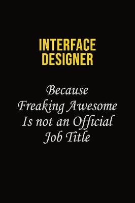 Book cover for Interface Designer Because Freaking Awesome Is Not An Official Job Title