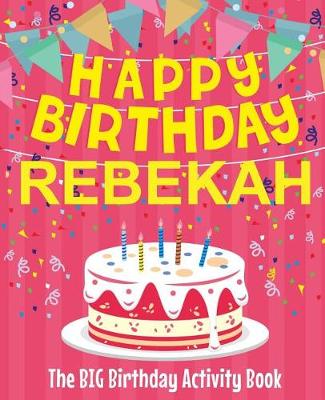 Book cover for Happy Birthday Rebekah - The Big Birthday Activity Book