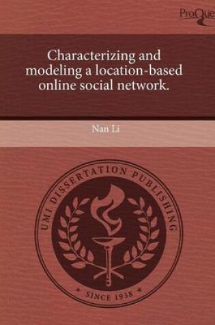 Cover of Characterizing and Modeling a Location-Based Online Social Network