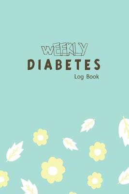 Book cover for Weekly Diabetes Log Book
