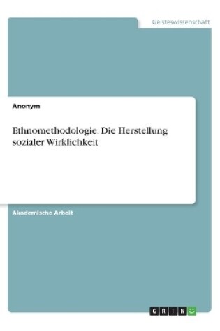 Cover of Ethnomethodologie. Die Herstellung sozialer Wirklichkeit