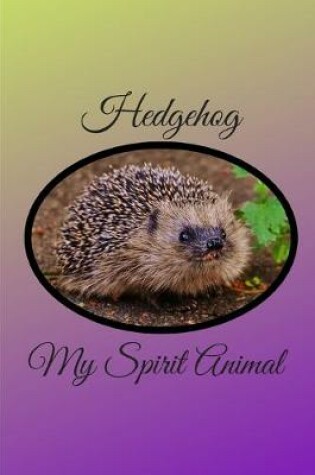 Cover of Hedgehog My Spirit Animal