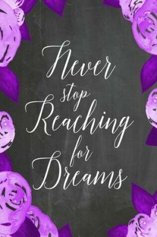 Cover of Chalkboard Journal - Never Stop Reaching For Dreams (Purple-White)