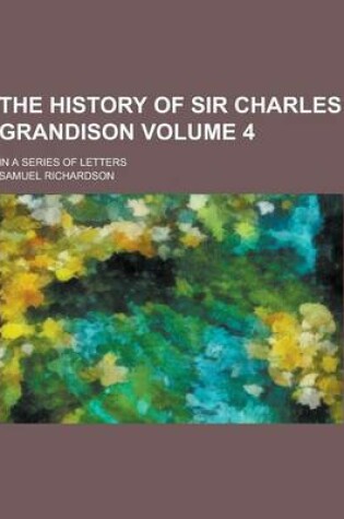 Cover of The History of Sir Charles Grandison; In a Series of Letters Volume 4