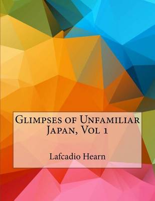 Book cover for Glimpses of Unfamiliar Japan, Vol 1