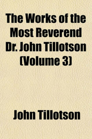 Cover of The Works of the Most Reverend Dr. John Tillotson (Volume 3)