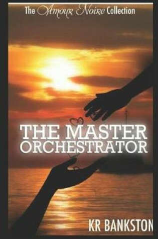 Cover of The Master Orchestrator (the Amour Noire Collection)