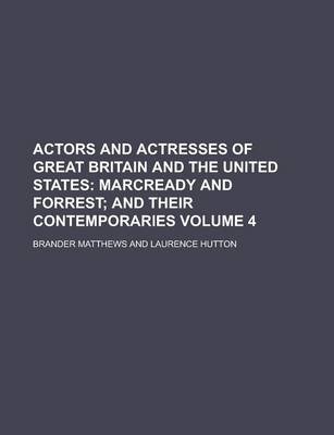 Book cover for Actors and Actresses of Great Britain and the United States; Marcready and Forrest; And Their Contemporaries