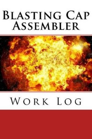 Cover of Blasting Cap Assembler Work Log