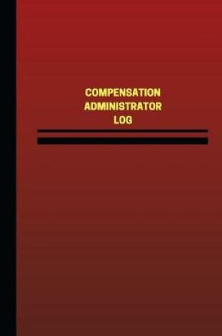 Cover of Compensation Administrator Log (Logbook, Journal - 124 pages, 6 x 9 inches)