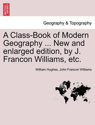 Book cover for A Class-Book of Modern Geography ... New and Enlarged Edition, by J. Francon Williams, Etc.