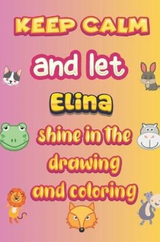 Cover of keep calm and let Elina shine in the drawing and coloring