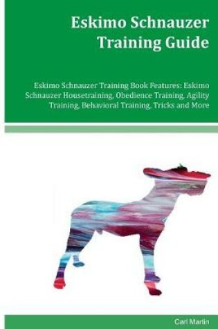 Cover of Eskimo Schnauzer Training Guide Eskimo Schnauzer Training Book Features