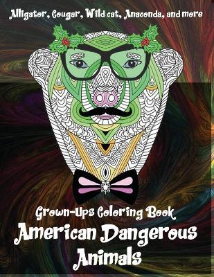 Cover of American Dangerous Animals - Grown-Ups Coloring Book - Alligator, Cougar, Wild cat, Anaconda, and more