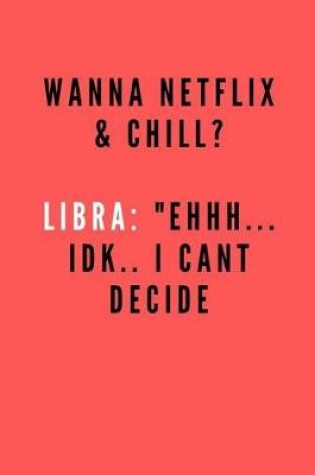 Cover of Wanna Netflix & Chill? Libra