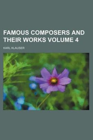 Cover of Famous Composers and Their Works Volume 4
