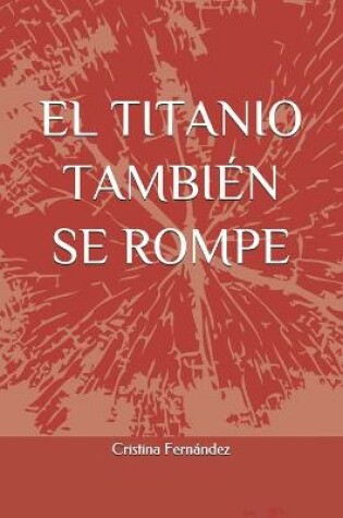 Cover of El Titanio Tambien Se Rompe