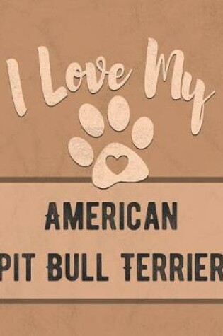 Cover of I Love My American Pit Bull Terrier