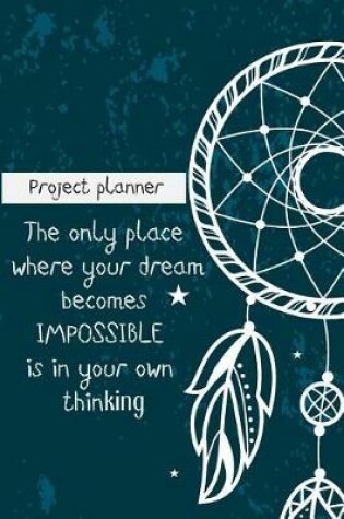 Cover of The Only Place Where Your Dream Becomes Impossible Is In Your Own Thinking-Proje