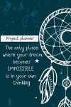 Book cover for The Only Place Where Your Dream Becomes Impossible Is In Your Own Thinking-Proje