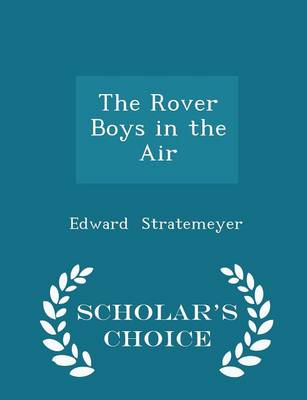 Book cover for The Rover Boys in the Air - Scholar's Choice Edition