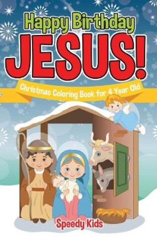 Cover of Happy Birthday Jesus! Christmas Coloring Book for 4 Year Old