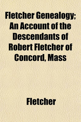 Book cover for Fletcher Genealogy; An Account of the Descendants of Robert Fletcher of Concord, Mass