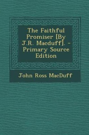 Cover of The Faithful Promiser [By J.R. Macduff]. - Primary Source Edition