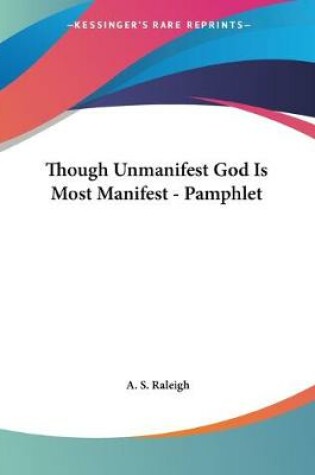 Cover of Though Unmanifest God Is Most Manifest - Pamphlet