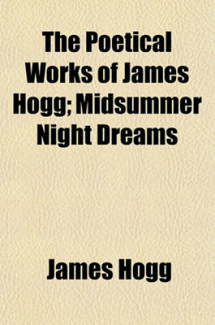 Cover of The Poetical Works of James Hogg (Volume 2); Midsummer Night Dreams