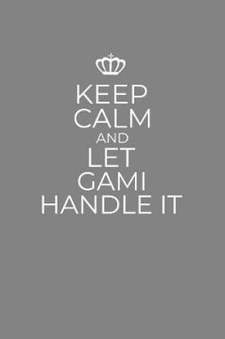 Cover of Keep Calm And Let Gami Handle It