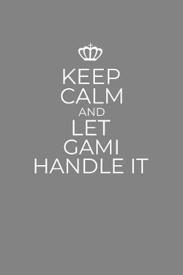 Book cover for Keep Calm And Let Gami Handle It