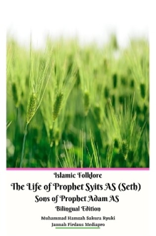 Cover of Islamic Folklore The Life of Prophet Syits AS (Seth) Sons of Prophet Adam AS Bilingual Edition Hardcover Version