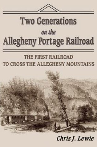 Cover of Two Generations on the Allegheny Portage Railroad