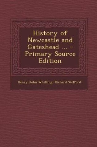 Cover of History of Newcastle and Gateshead ... - Primary Source Edition